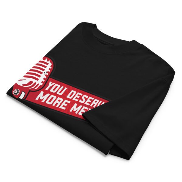 You Deserve More Media Work Tee