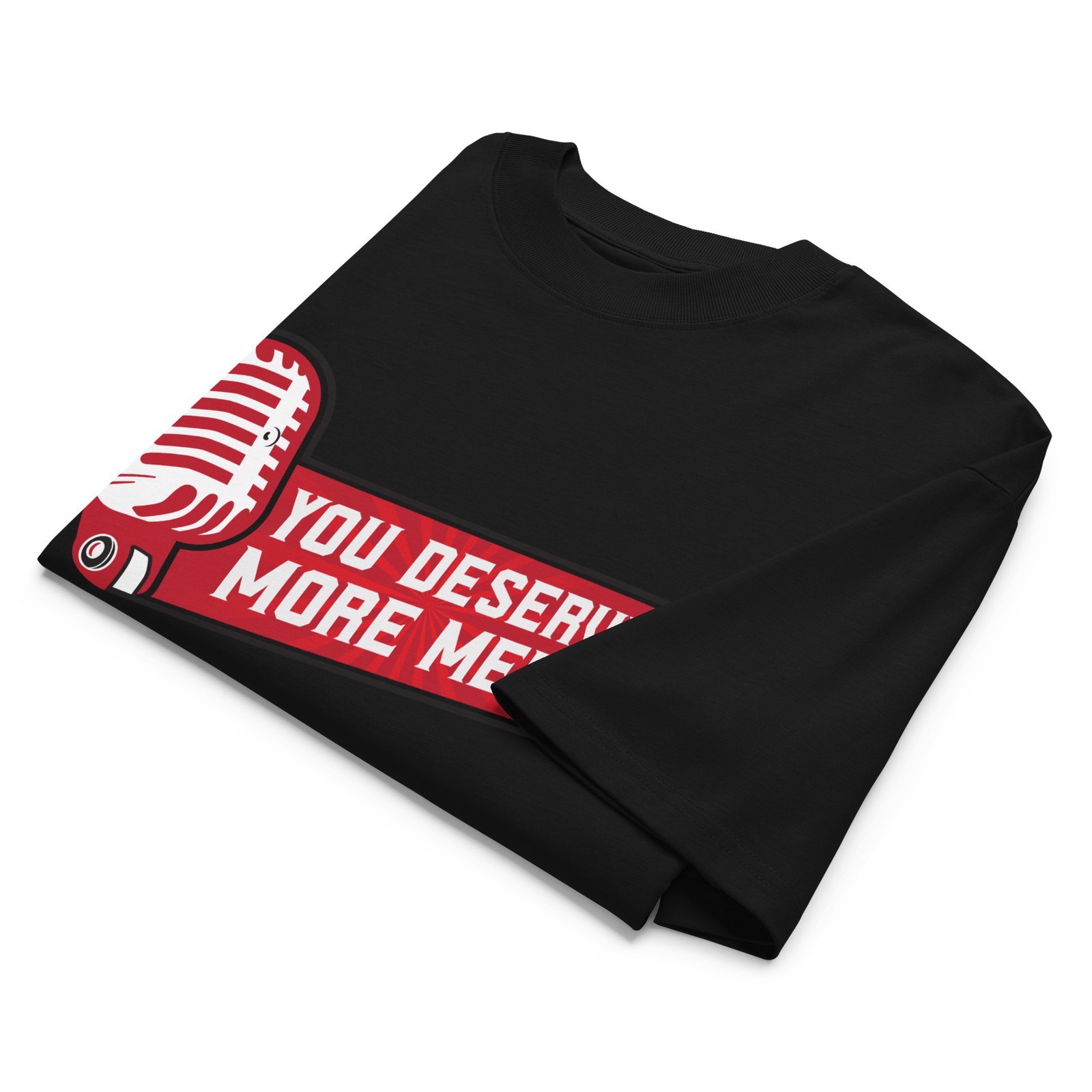 You Deserve More Media Work Tee