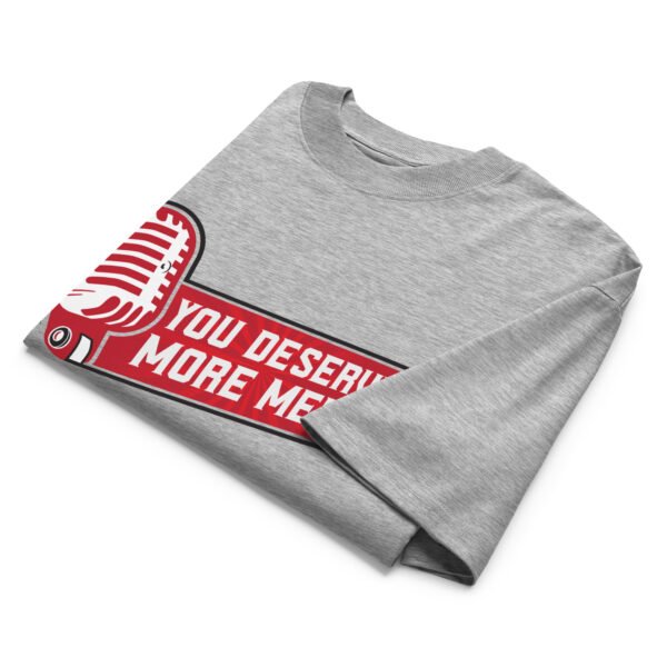 You Deserve More Media Work Tee