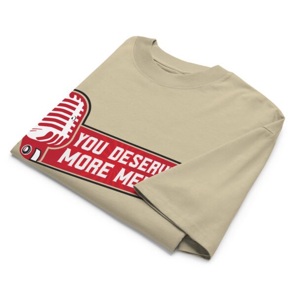 You Deserve More Media Work Tee